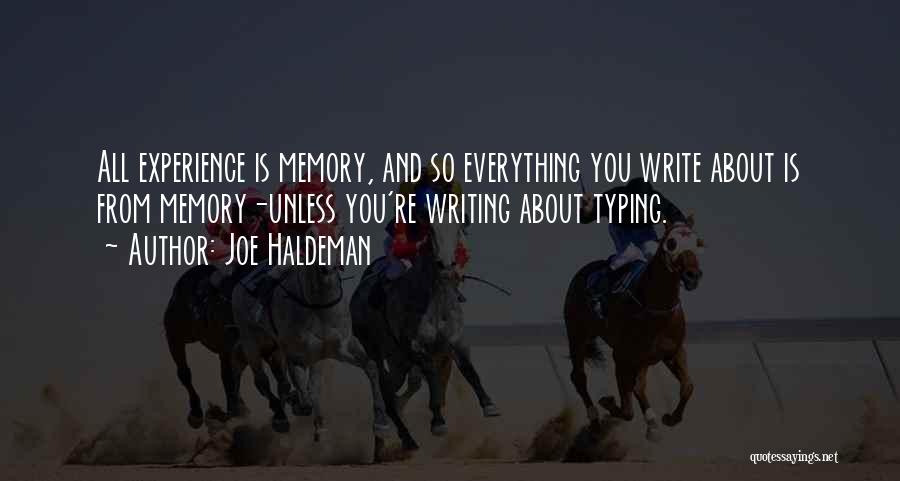 Joe Haldeman Quotes: All Experience Is Memory, And So Everything You Write About Is From Memory-unless You're Writing About Typing.