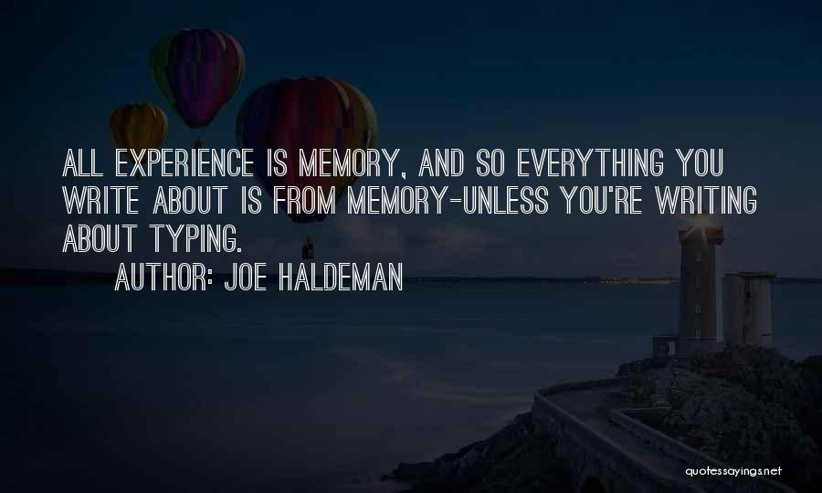 Joe Haldeman Quotes: All Experience Is Memory, And So Everything You Write About Is From Memory-unless You're Writing About Typing.