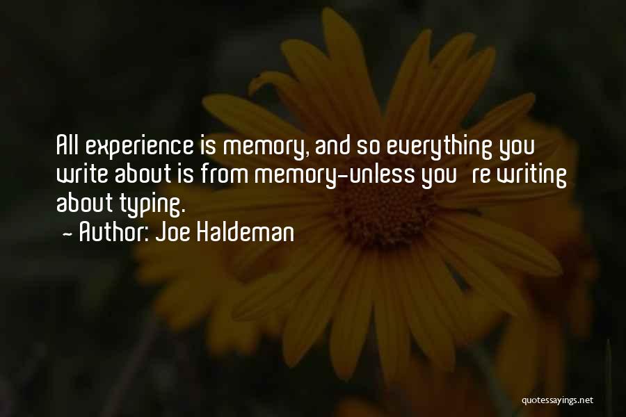 Joe Haldeman Quotes: All Experience Is Memory, And So Everything You Write About Is From Memory-unless You're Writing About Typing.