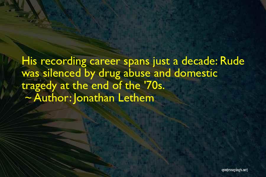 Jonathan Lethem Quotes: His Recording Career Spans Just A Decade: Rude Was Silenced By Drug Abuse And Domestic Tragedy At The End Of