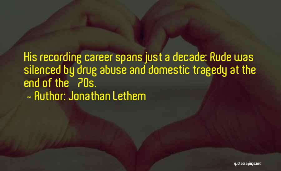 Jonathan Lethem Quotes: His Recording Career Spans Just A Decade: Rude Was Silenced By Drug Abuse And Domestic Tragedy At The End Of