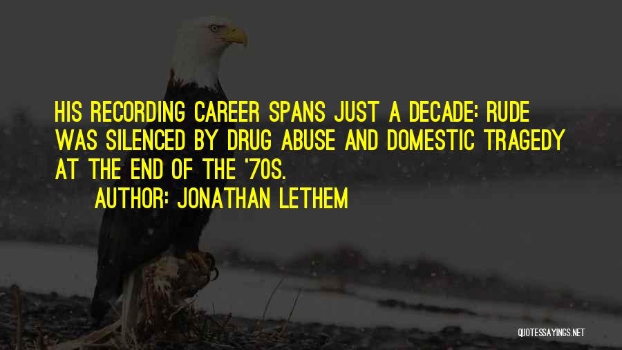 Jonathan Lethem Quotes: His Recording Career Spans Just A Decade: Rude Was Silenced By Drug Abuse And Domestic Tragedy At The End Of