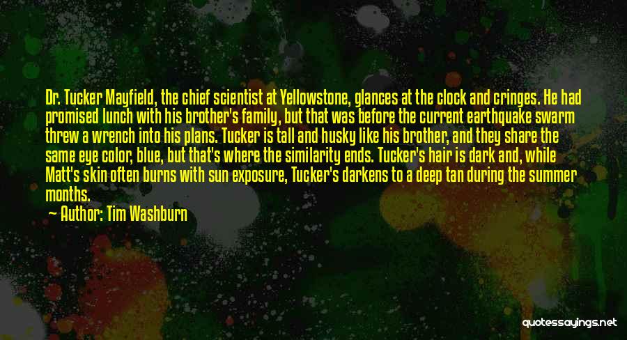 Tim Washburn Quotes: Dr. Tucker Mayfield, The Chief Scientist At Yellowstone, Glances At The Clock And Cringes. He Had Promised Lunch With His