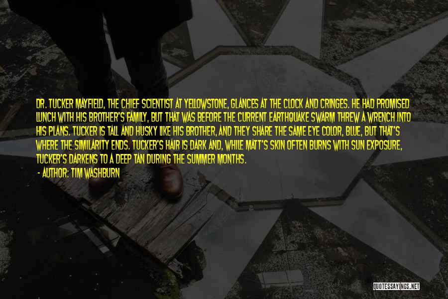 Tim Washburn Quotes: Dr. Tucker Mayfield, The Chief Scientist At Yellowstone, Glances At The Clock And Cringes. He Had Promised Lunch With His