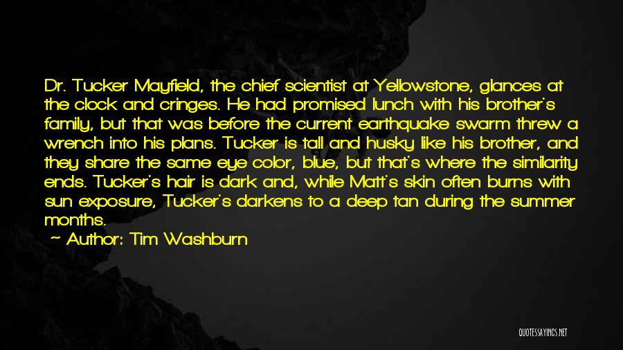 Tim Washburn Quotes: Dr. Tucker Mayfield, The Chief Scientist At Yellowstone, Glances At The Clock And Cringes. He Had Promised Lunch With His