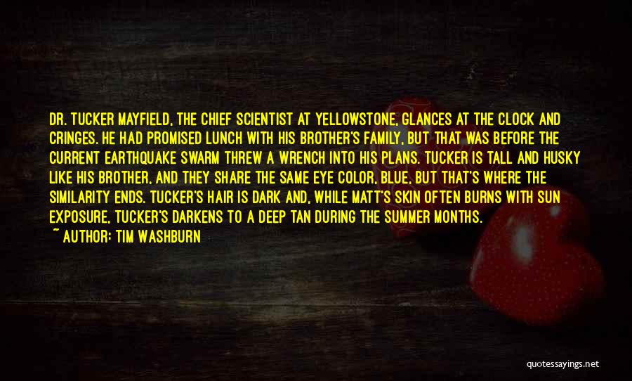 Tim Washburn Quotes: Dr. Tucker Mayfield, The Chief Scientist At Yellowstone, Glances At The Clock And Cringes. He Had Promised Lunch With His
