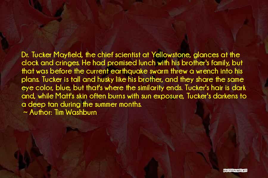 Tim Washburn Quotes: Dr. Tucker Mayfield, The Chief Scientist At Yellowstone, Glances At The Clock And Cringes. He Had Promised Lunch With His