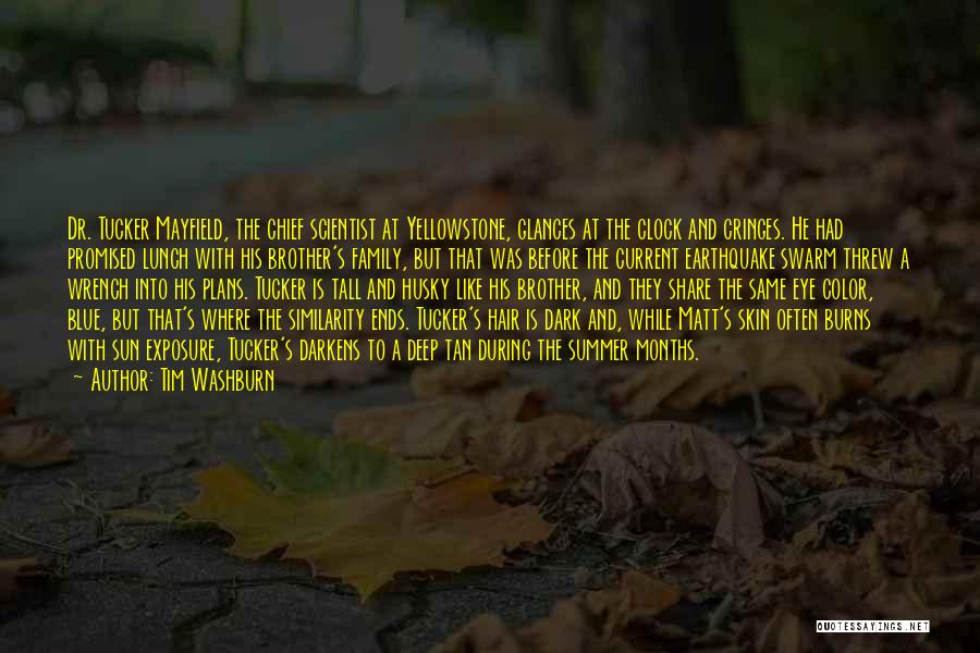 Tim Washburn Quotes: Dr. Tucker Mayfield, The Chief Scientist At Yellowstone, Glances At The Clock And Cringes. He Had Promised Lunch With His