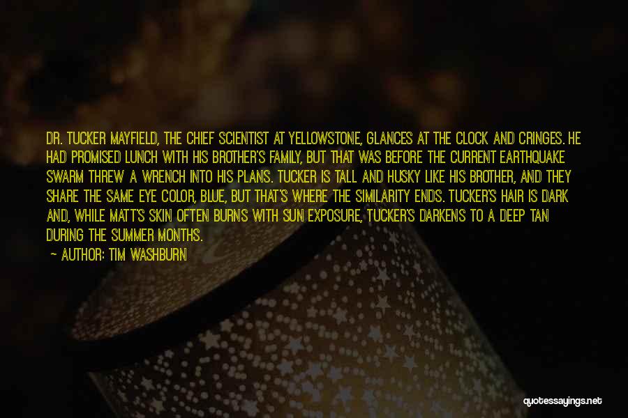 Tim Washburn Quotes: Dr. Tucker Mayfield, The Chief Scientist At Yellowstone, Glances At The Clock And Cringes. He Had Promised Lunch With His