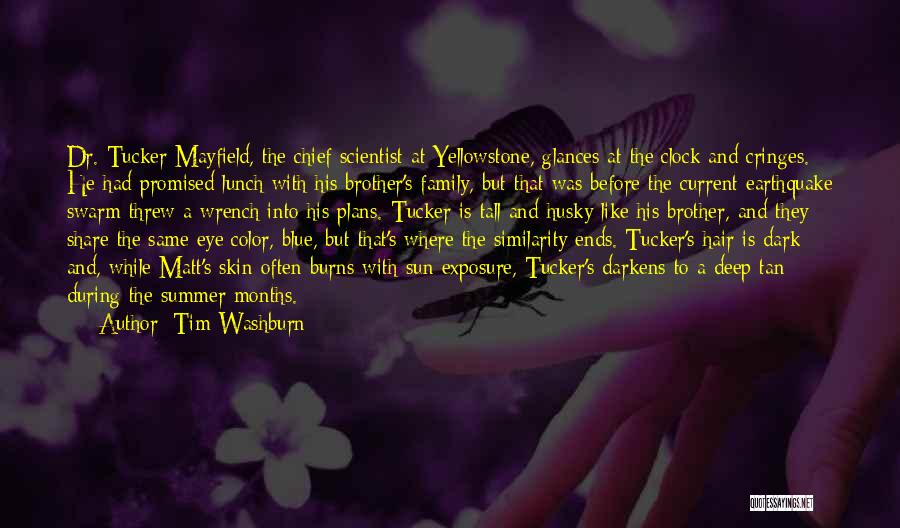 Tim Washburn Quotes: Dr. Tucker Mayfield, The Chief Scientist At Yellowstone, Glances At The Clock And Cringes. He Had Promised Lunch With His