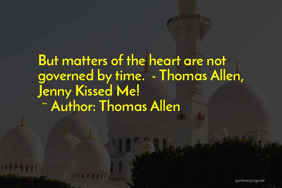 Thomas Allen Quotes: But Matters Of The Heart Are Not Governed By Time. - Thomas Allen, Jenny Kissed Me!