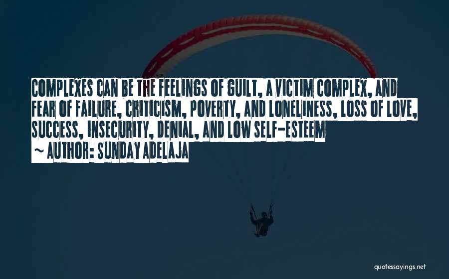 Sunday Adelaja Quotes: Complexes Can Be The Feelings Of Guilt, A Victim Complex, And Fear Of Failure, Criticism, Poverty, And Loneliness, Loss Of