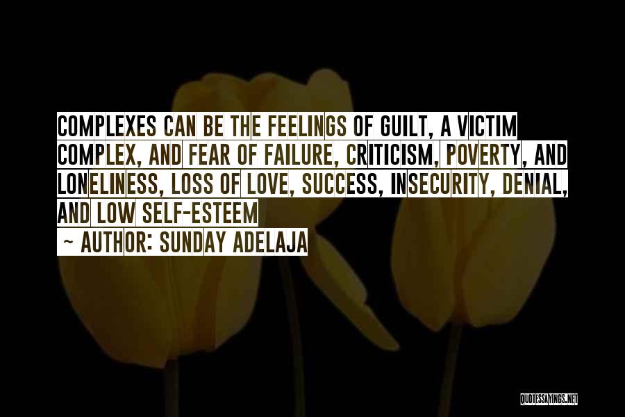 Sunday Adelaja Quotes: Complexes Can Be The Feelings Of Guilt, A Victim Complex, And Fear Of Failure, Criticism, Poverty, And Loneliness, Loss Of