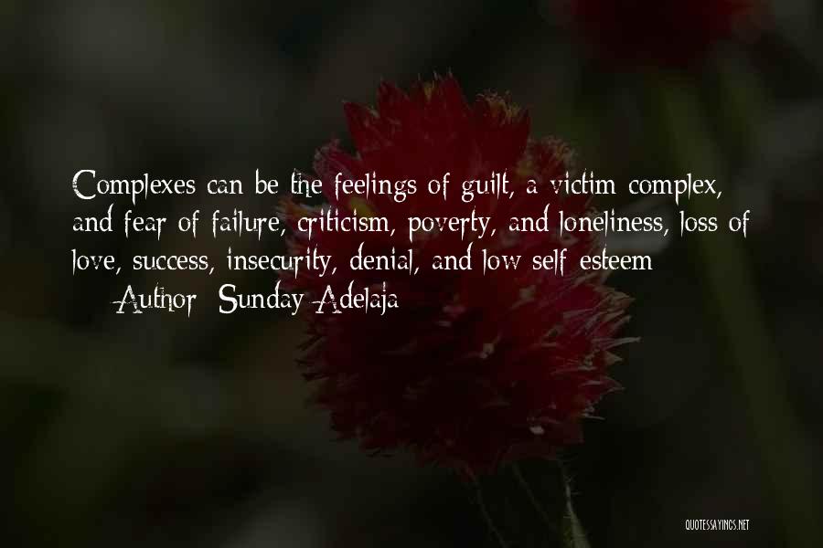 Sunday Adelaja Quotes: Complexes Can Be The Feelings Of Guilt, A Victim Complex, And Fear Of Failure, Criticism, Poverty, And Loneliness, Loss Of