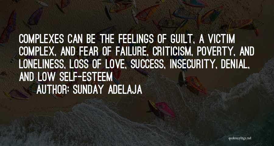 Sunday Adelaja Quotes: Complexes Can Be The Feelings Of Guilt, A Victim Complex, And Fear Of Failure, Criticism, Poverty, And Loneliness, Loss Of