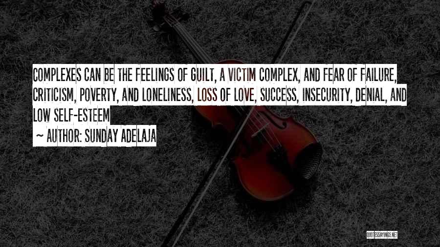 Sunday Adelaja Quotes: Complexes Can Be The Feelings Of Guilt, A Victim Complex, And Fear Of Failure, Criticism, Poverty, And Loneliness, Loss Of