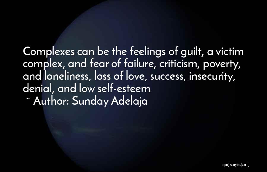Sunday Adelaja Quotes: Complexes Can Be The Feelings Of Guilt, A Victim Complex, And Fear Of Failure, Criticism, Poverty, And Loneliness, Loss Of
