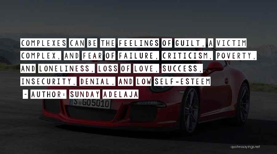 Sunday Adelaja Quotes: Complexes Can Be The Feelings Of Guilt, A Victim Complex, And Fear Of Failure, Criticism, Poverty, And Loneliness, Loss Of