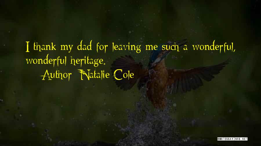 Natalie Cole Quotes: I Thank My Dad For Leaving Me Such A Wonderful, Wonderful Heritage.