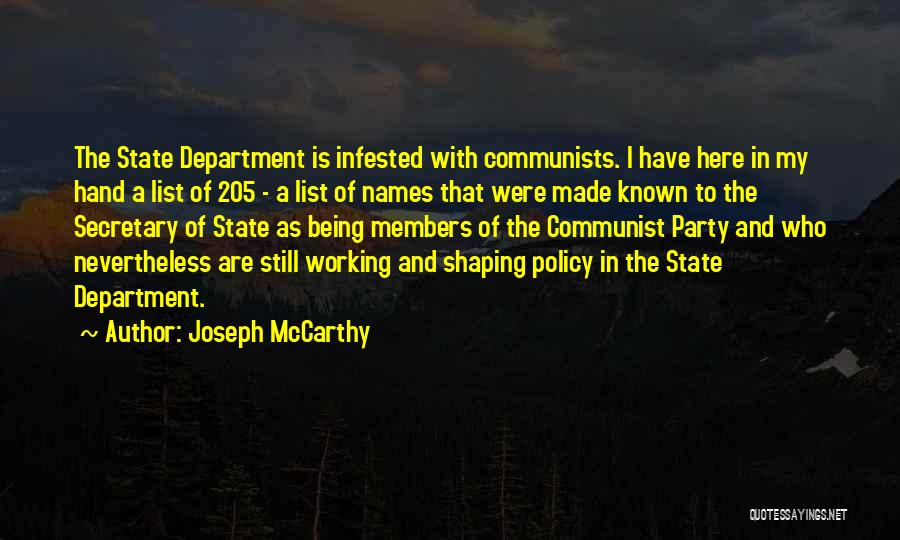 Joseph McCarthy Quotes: The State Department Is Infested With Communists. I Have Here In My Hand A List Of 205 - A List