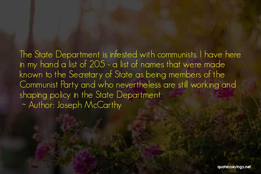 Joseph McCarthy Quotes: The State Department Is Infested With Communists. I Have Here In My Hand A List Of 205 - A List