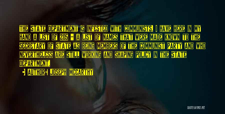 Joseph McCarthy Quotes: The State Department Is Infested With Communists. I Have Here In My Hand A List Of 205 - A List