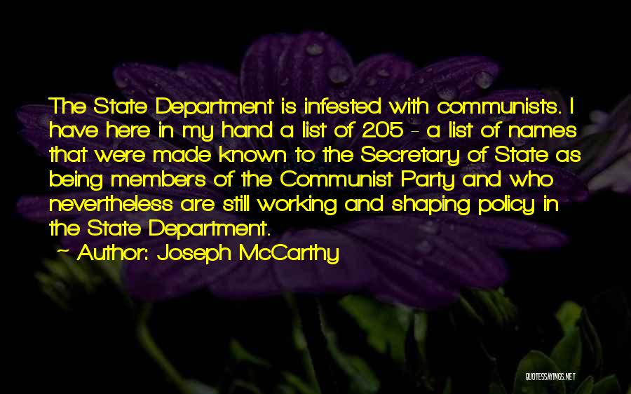 Joseph McCarthy Quotes: The State Department Is Infested With Communists. I Have Here In My Hand A List Of 205 - A List