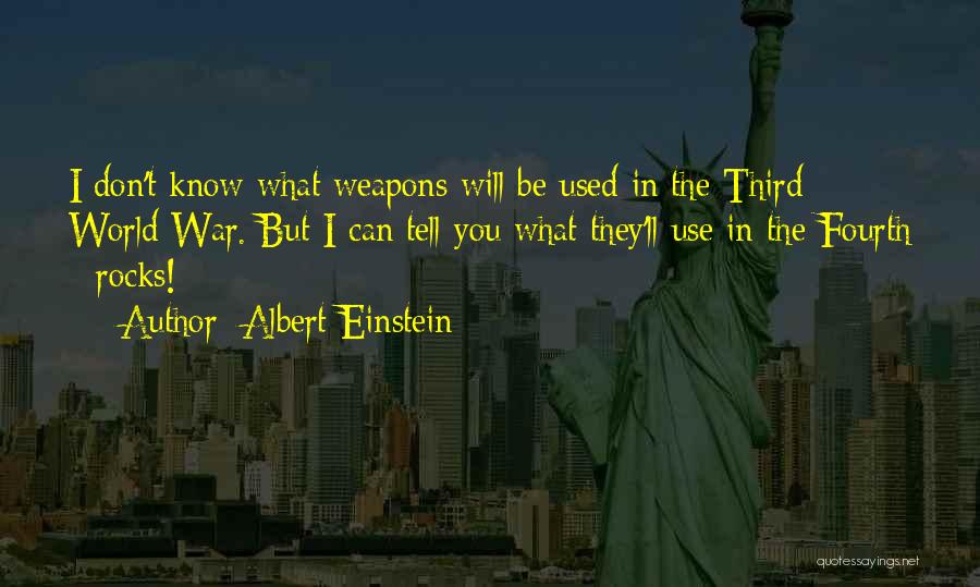 Albert Einstein Quotes: I Don't Know What Weapons Will Be Used In The Third World War. But I Can Tell You What They'll