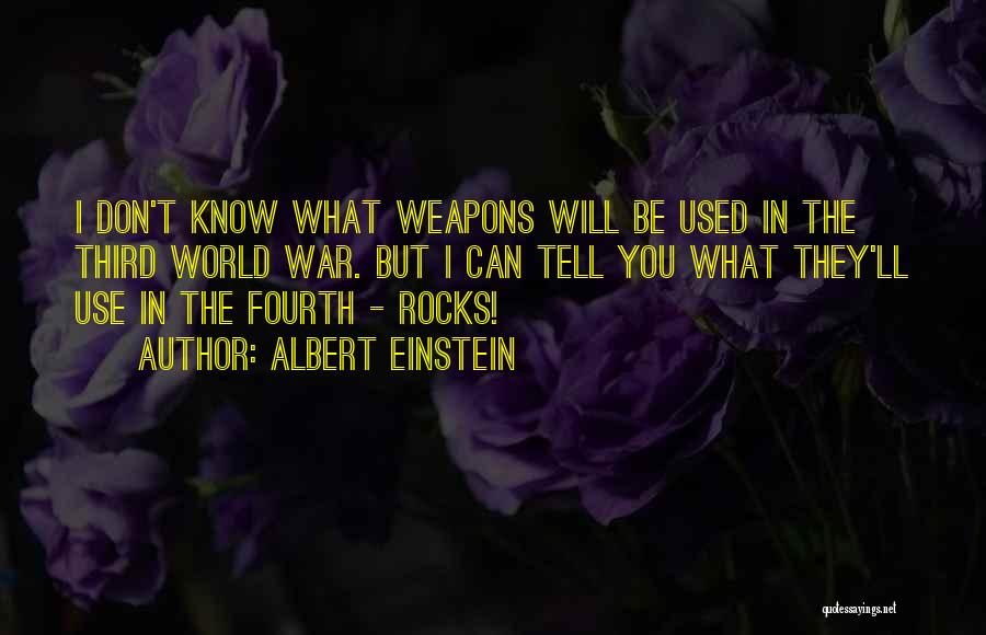 Albert Einstein Quotes: I Don't Know What Weapons Will Be Used In The Third World War. But I Can Tell You What They'll