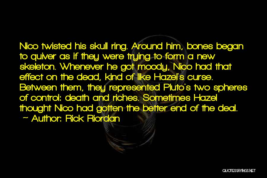 Rick Riordan Quotes: Nico Twisted His Skull Ring. Around Him, Bones Began To Quiver As If They Were Trying To Form A New