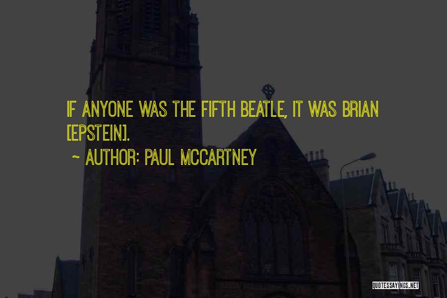 Paul McCartney Quotes: If Anyone Was The Fifth Beatle, It Was Brian [epstein].