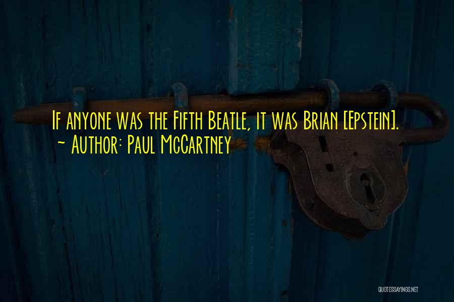 Paul McCartney Quotes: If Anyone Was The Fifth Beatle, It Was Brian [epstein].