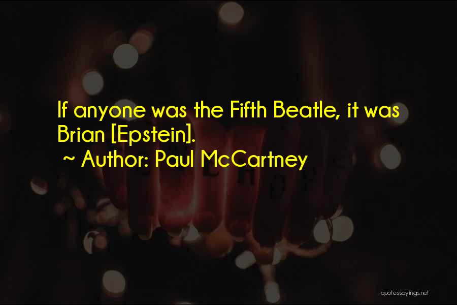 Paul McCartney Quotes: If Anyone Was The Fifth Beatle, It Was Brian [epstein].