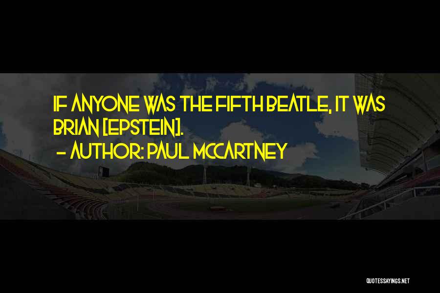 Paul McCartney Quotes: If Anyone Was The Fifth Beatle, It Was Brian [epstein].