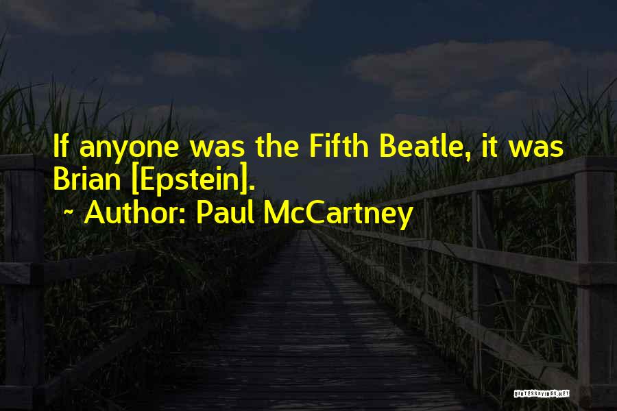 Paul McCartney Quotes: If Anyone Was The Fifth Beatle, It Was Brian [epstein].