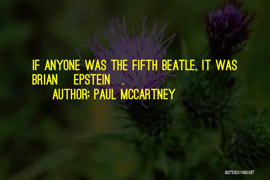 Paul McCartney Quotes: If Anyone Was The Fifth Beatle, It Was Brian [epstein].