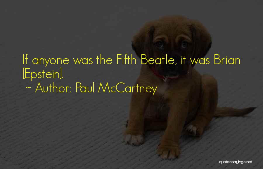 Paul McCartney Quotes: If Anyone Was The Fifth Beatle, It Was Brian [epstein].