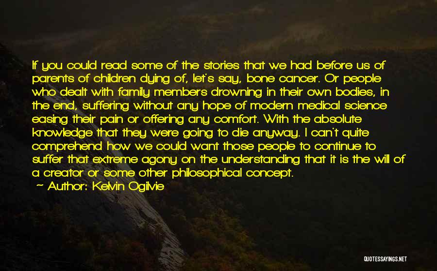 Kelvin Ogilvie Quotes: If You Could Read Some Of The Stories That We Had Before Us Of Parents Of Children Dying Of, Let's