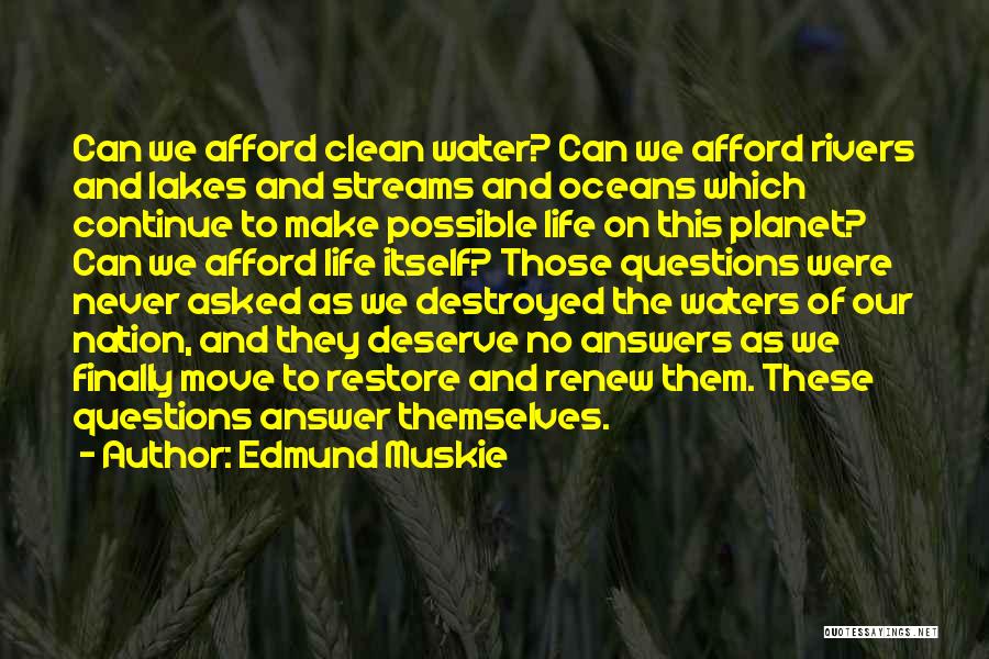 Edmund Muskie Quotes: Can We Afford Clean Water? Can We Afford Rivers And Lakes And Streams And Oceans Which Continue To Make Possible