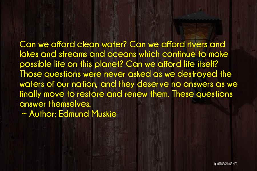 Edmund Muskie Quotes: Can We Afford Clean Water? Can We Afford Rivers And Lakes And Streams And Oceans Which Continue To Make Possible