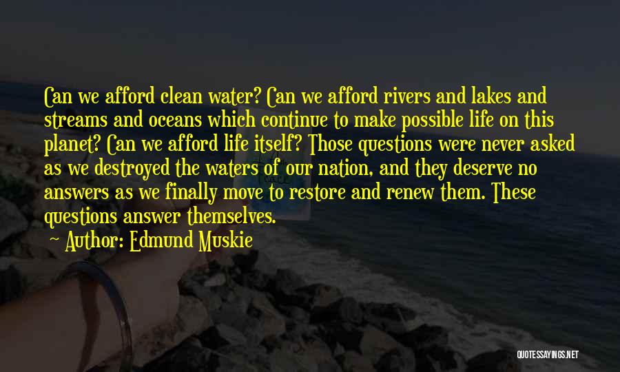 Edmund Muskie Quotes: Can We Afford Clean Water? Can We Afford Rivers And Lakes And Streams And Oceans Which Continue To Make Possible