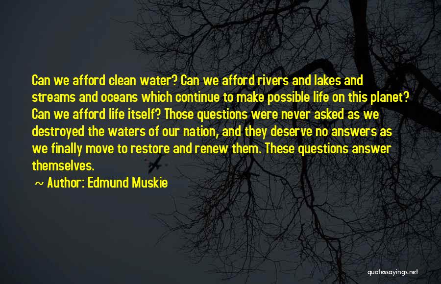 Edmund Muskie Quotes: Can We Afford Clean Water? Can We Afford Rivers And Lakes And Streams And Oceans Which Continue To Make Possible