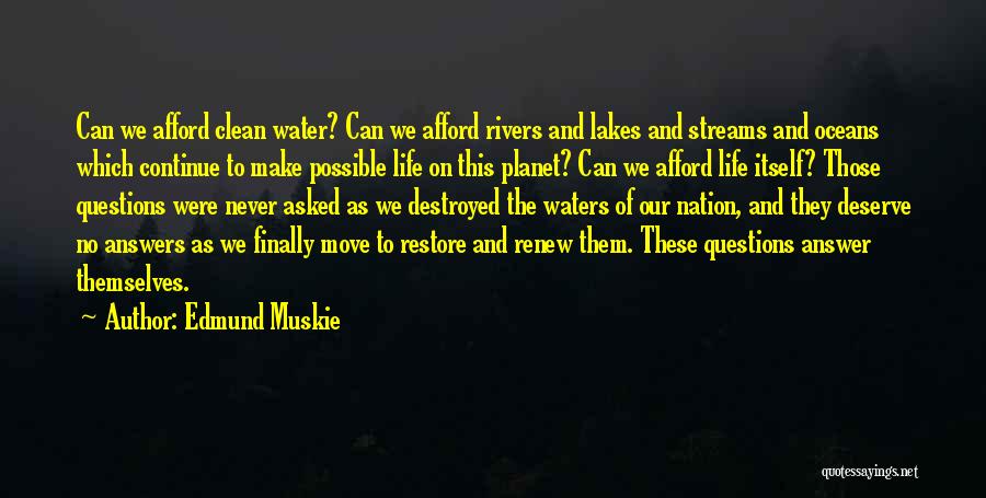 Edmund Muskie Quotes: Can We Afford Clean Water? Can We Afford Rivers And Lakes And Streams And Oceans Which Continue To Make Possible