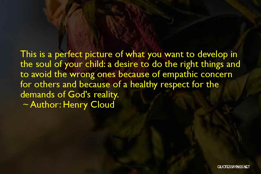 Henry Cloud Quotes: This Is A Perfect Picture Of What You Want To Develop In The Soul Of Your Child: A Desire To