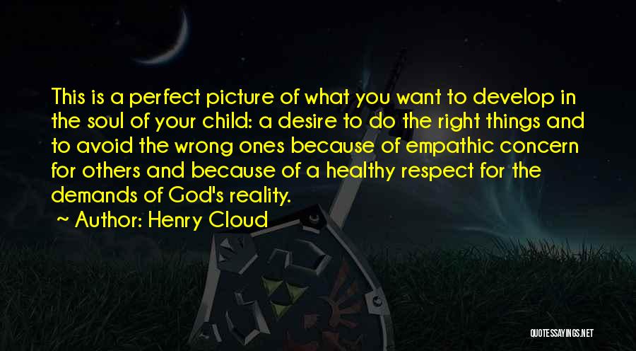 Henry Cloud Quotes: This Is A Perfect Picture Of What You Want To Develop In The Soul Of Your Child: A Desire To