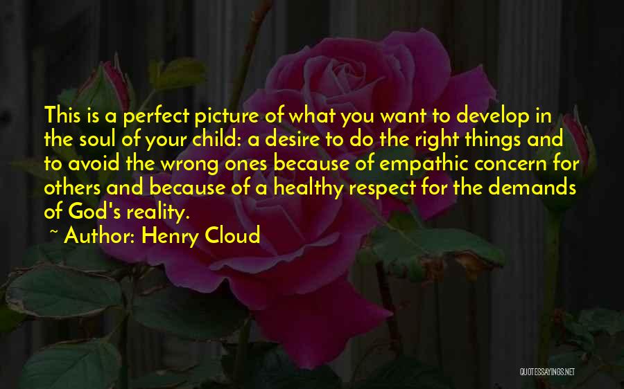 Henry Cloud Quotes: This Is A Perfect Picture Of What You Want To Develop In The Soul Of Your Child: A Desire To