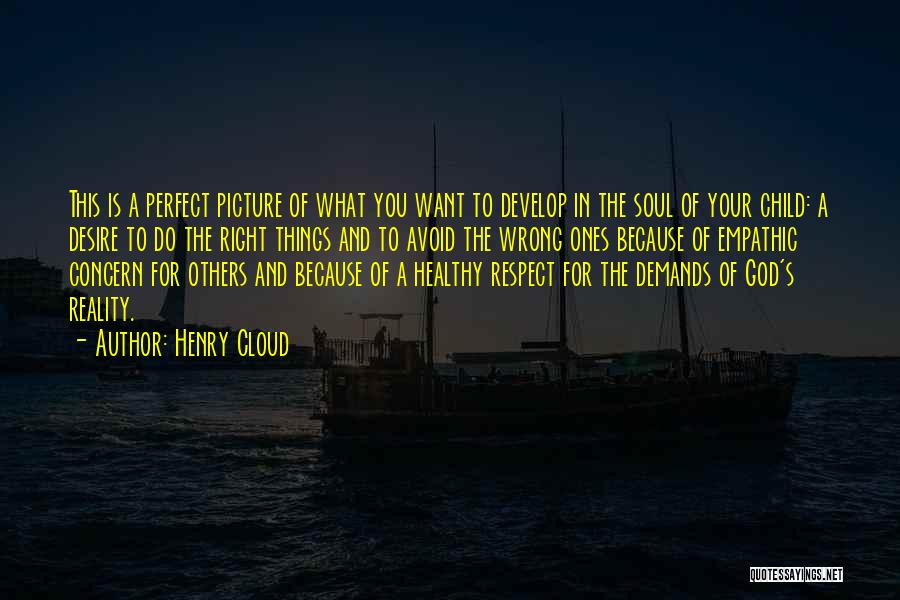 Henry Cloud Quotes: This Is A Perfect Picture Of What You Want To Develop In The Soul Of Your Child: A Desire To