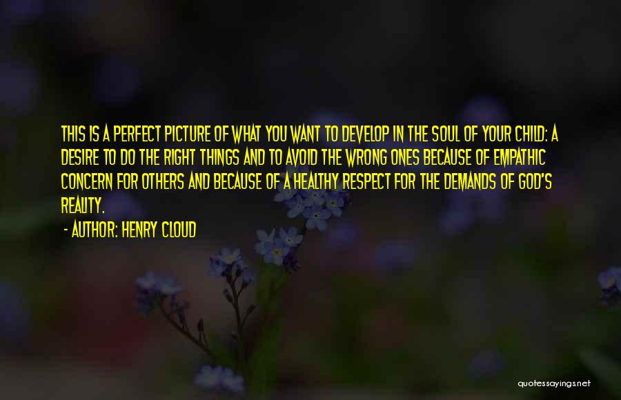 Henry Cloud Quotes: This Is A Perfect Picture Of What You Want To Develop In The Soul Of Your Child: A Desire To