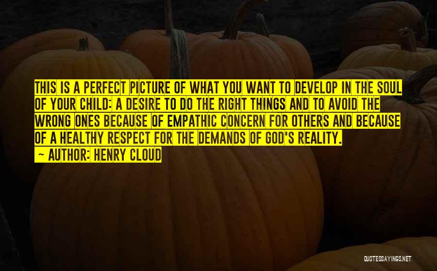 Henry Cloud Quotes: This Is A Perfect Picture Of What You Want To Develop In The Soul Of Your Child: A Desire To