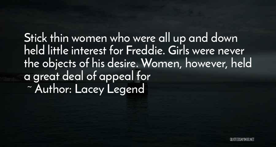 Lacey Legend Quotes: Stick Thin Women Who Were All Up And Down Held Little Interest For Freddie. Girls Were Never The Objects Of